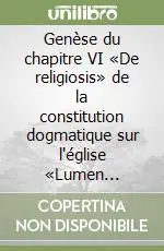 Acquista Ora Genèse du chapitre VI «De religiosis» de la constitution dogmatique sur l‘église «Lumen gentium»