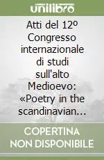 Novità Atti del 12º Congresso internazionale di studi sull‘alto Medioevo «Poetry in the scandinavian Middle Ages». The 7th International saga conference...