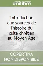 Introduction aux sources de l‘histoire du culte chrétien au Moyen Age Offerta