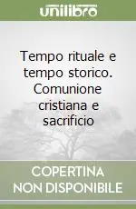 Tempo rituale e tempo storico. Comunione cristiana e sacrificio Offerta Limitata