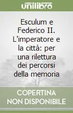 Prezzo Ridotto Esculum e Federico II. L‘imperatore e la città per una rilettura dei percorsi della memoria
