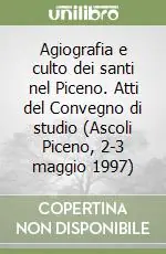 Agiografia e culto dei santi nel Piceno. Atti del Convegno di studio (Ascoli Piceno, 2-3 maggio 1997) Promozione