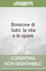 Prezzo Conveniente Bonizone di Sutri la vita e le opere