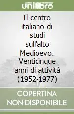 Il centro italiano di studi sull‘alto Medioevo. Venticinque anni di attività (1952-1977) Vendita Finale