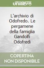 Saldi L‘archivio di Odofredo. Le pergamene della famiglia Gandolfi Odofredi