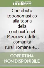 Contributo toponomastico alla teoria della continuità nel Medioevo delle comunità rurali romane e preromane dell‘Italia superiore Ultime Pezzi