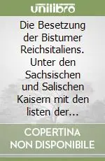 Die Besetzung der Bistumer Reichsitaliens. Unter den Sachsischen und Salischen Kaisern mit den listen der Bischofe (951-1122) Consegna Rapida