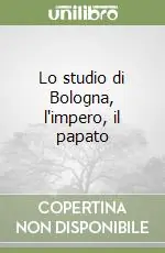 Lo studio di Bologna, l‘impero, il papato Prezzo Scontato
