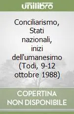 Esclusivo Conciliarismo, Stati nazionali, inizi dell‘umanesimo (Todi, 9-12 ottobre 1988)