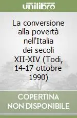 La conversione alla povertà nell‘Italia dei secoli XII-XIV (Todi, 14-17 ottobre 1990) Compra Online