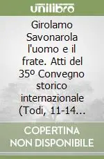 Girolamo Savonarola l‘uomo e il frate. Atti del 35º Convegno storico internazionale (Todi, 11-14 ottobre 1998) Spedizione Espresso