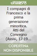 Direttamente Dal Produttore I compagni di Francesco e la prima generazione minoritica. Atti del Convegno (Assisi, 17-19 ottobre 1991)
