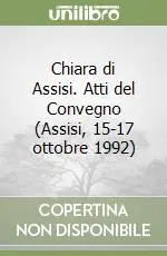 Chiara di Assisi. Atti del Convegno (Assisi, 15-17 ottobre 1992) Offerta Lampo
