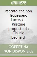Promozione Esclusiva Peccato che non leggessero Lucrezio. Riletture proposte da Claudio Leonardi