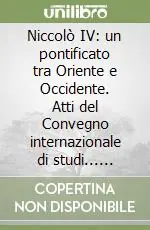 Compra Online Niccolò IV un pontificato tra Oriente e Occidente. Atti del Convegno internazionale di studi... (Ascoli Piceno, 14-17 dicembre 1989)