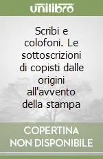 Di Tendenza Scribi e colofoni. Le sottoscrizioni di copisti dalle origini all‘avvento della stampa