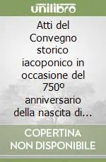 Atti del Convegno storico iacoponico in occasione del 750º anniversario della nascita di Iacopone da Todi Popolare