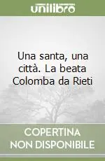 Vendita Finale Una santa, una città. La beata Colomba da Rieti