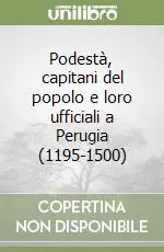 Consegna Rapida Podestà, capitani del popolo e loro ufficiali a Perugia (1195-1500)