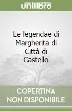 Promozione Esclusiva Le legendae di Margherita di Città di Castello