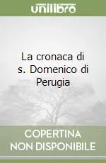 Esclusivo La cronaca di s. Domenico di Perugia