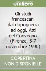 Super Prezzo Gli studi francescani dal dopoguerra ad oggi. Atti del Convegno (Firenze, 5-7 novembre 1990)