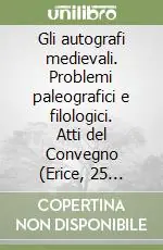 Gli autografi medievali. Problemi paleografici e filologici. Atti del Convegno (Erice, 25 settembre-2 ottobre 1990) Solo Oggi