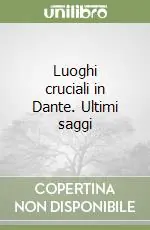 Occasione Imperdibile Luoghi cruciali in Dante. Ultimi saggi