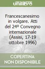 Francescanesimo in volgare. Atti del 24º Convegno internazionale (Assisi, 17-19 ottobre 1996) Ultime Pezzi
