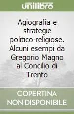 Agiografia e strategie politico-religiose. Alcuni esempi da Gregorio Magno al Concilio di Trento Direttamente Dal Produttore