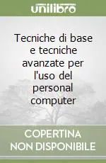 Tecniche di base e tecniche avanzate per l‘uso del personal computer Scelto Dai Clienti