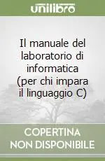 Il manuale del laboratorio di informatica (per chi impara il linguaggio C) Promo Stagionale