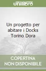 Offerta Del Giorno Un progetto per abitare i Docks Torino Dora