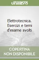 Elettrotecnica. Esercizi e temi d‘esame svolti Offerta Lampo