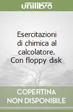 Promozione Esercitazioni di chimica al calcolatore. Con floppy disk