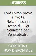 Soddisfatti O Rimborsati Lord Byron prova la rivolta. Nella messa in scena di Luigi Squarzina per Venetoteatro