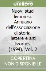Offerta Limitata Nuovi studi livornesi. Annuario dell‘Associazione di storia, lettere e arti livornesi (1994). Vol. 2