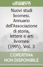 Scelto Dai Clienti Nuovi studi livornesi. Annuario dell‘Associazione di storia, lettere e arti livornesi (1995). Vol. 3