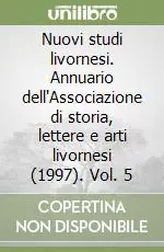 Prezzo Basso Nuovi studi livornesi. Annuario dell‘Associazione di storia, lettere e arti livornesi (1997). Vol. 5