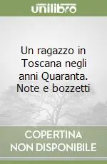 Un ragazzo in Toscana negli anni Quaranta. Note e bozzetti Sconto