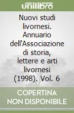 A Buon Prezzo Nuovi studi livornesi. Annuario dell‘Associazione di storia, lettere e arti livornesi (1998). Vol. 6
