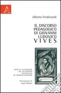 Il discorso pedagogico di Giovanni Ludovico Vives Compra Adesso