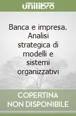 Banca e impresa. Analisi strategica di modelli e sistemi organizzativi Direttamente Dal Produttore
