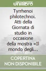 Occasione Imperdibile Tyrrhenoi philotechnoi. Atti della Giornata di studio in occasione della mostra «Il mondo degli etruschi...» (Viterbo, 13 ottobre 1990)