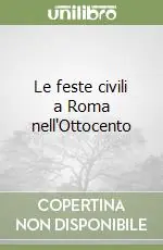Soddisfatti O Rimborsati Le feste civili a Roma nell‘Ottocento