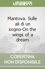 Mantova. Sulle ali di un sogno-On the wings of a dream Scelto Dai Clienti