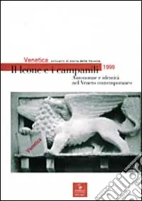 Venetica. Annuario di storia delle Venezie in età contemporanea (1999). Il leone e i campanili. Autonomie e identità nel Veneto contemporaneo Affare