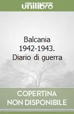 Promozione Esclusiva Balcania 1942-1943. Diario di guerra