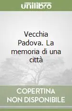 Soddisfatti O Rimborsati Vecchia Padova. La memoria di una città