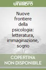 Prezzo Di Fabbrica Nuove frontiere della psicologia letteratura, immaginazione, sogno